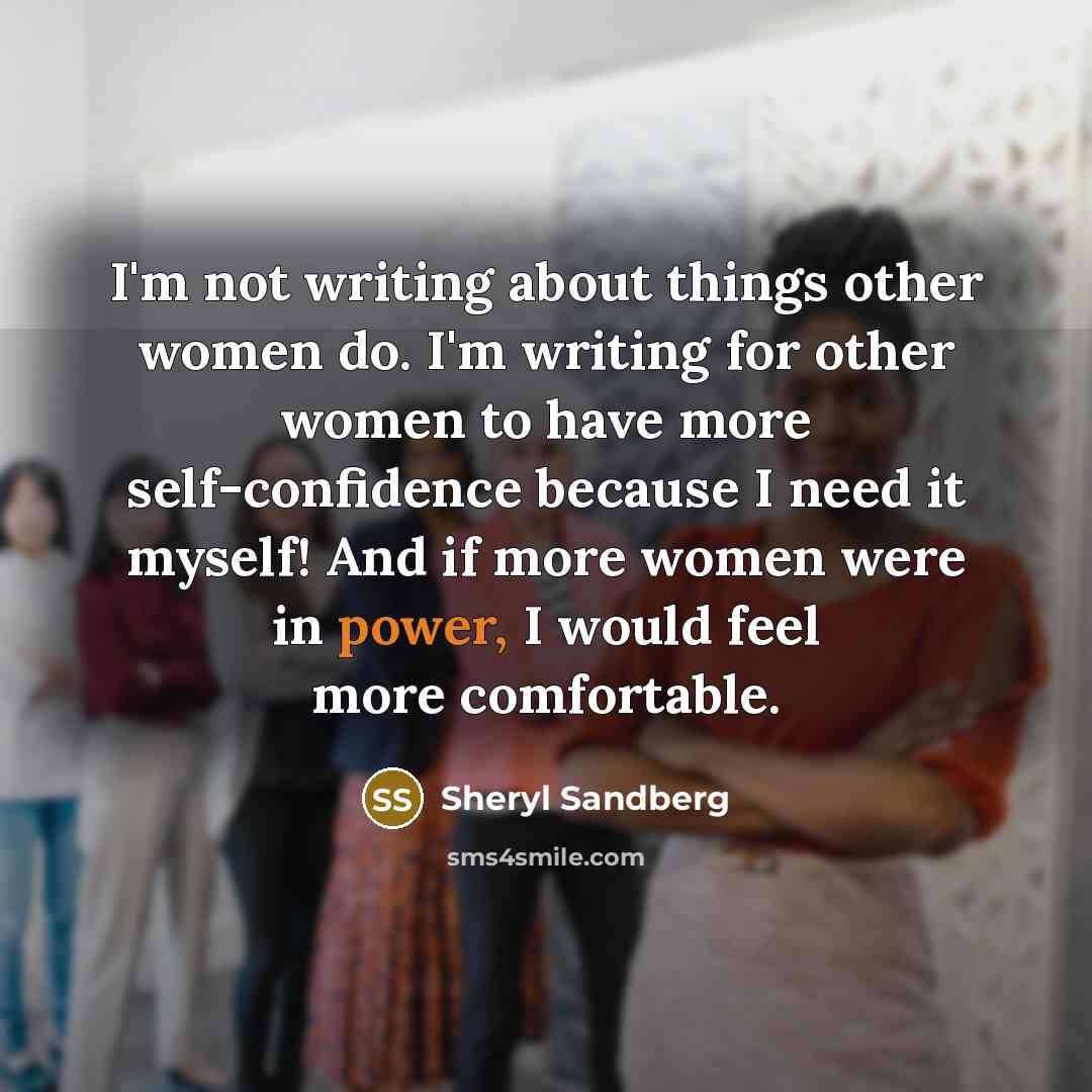 “I'm not writing about things other women do. I'm writing…” quote by Sheryl Sandberg