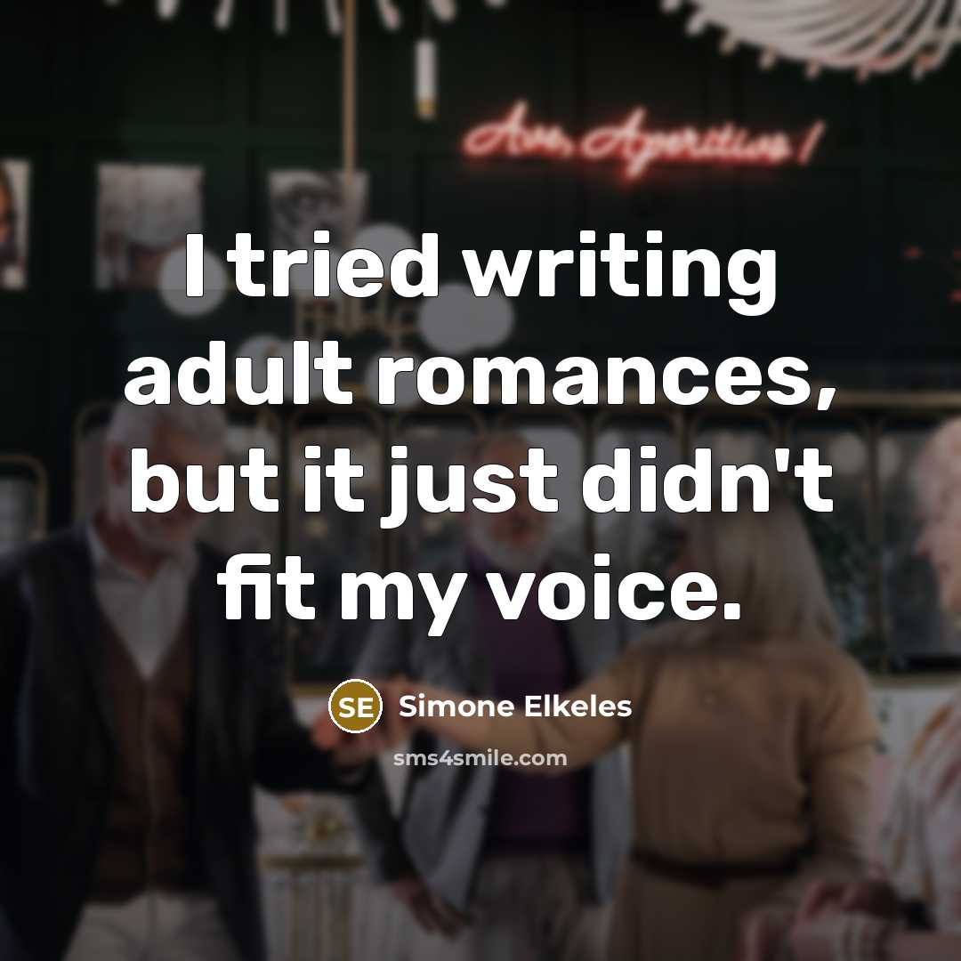 “I tried writing adult romances, but it just didn't fit…” quote by Simone Elkeles