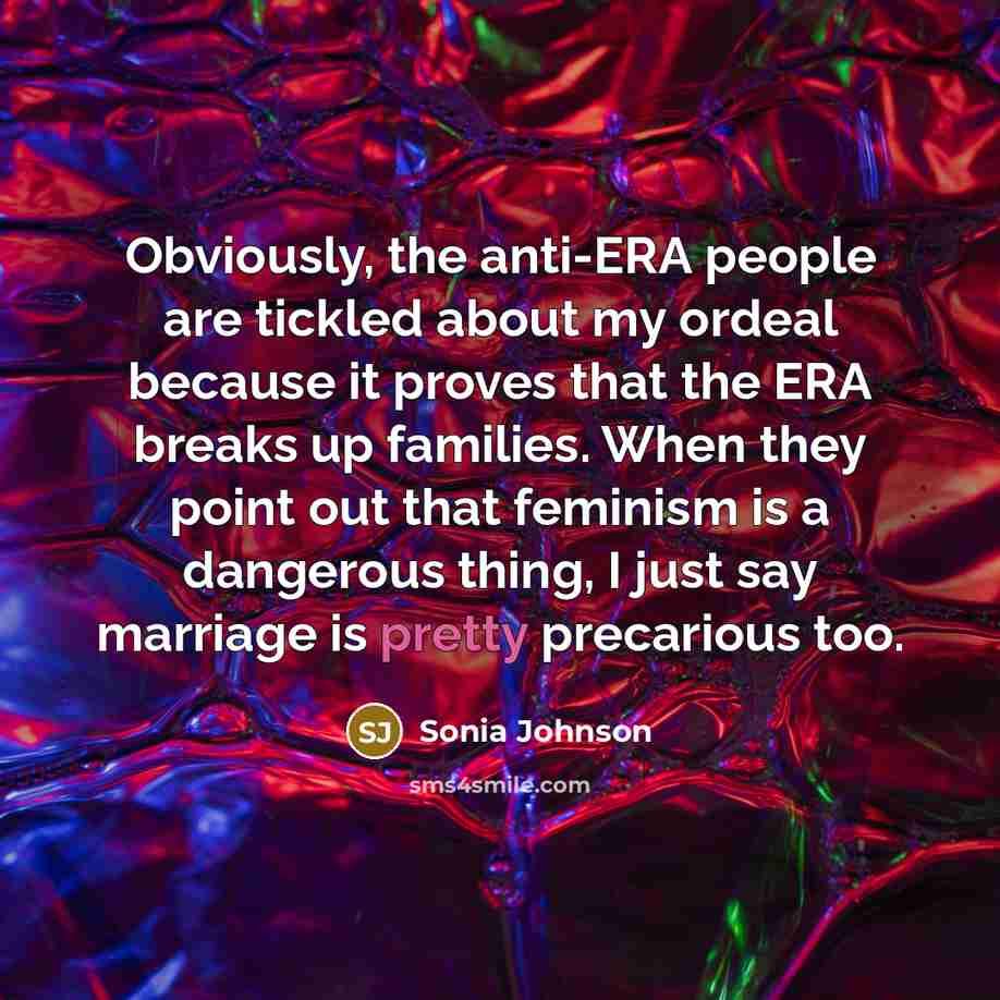 “Obviously, the anti-ERA people are tickled about my ordeal because…” quote by Sonia Johnson