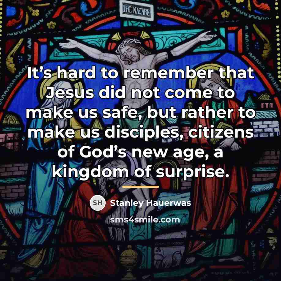 “It’s hard to remember that Jesus did not come to…” quote by Stanley Hauerwas
