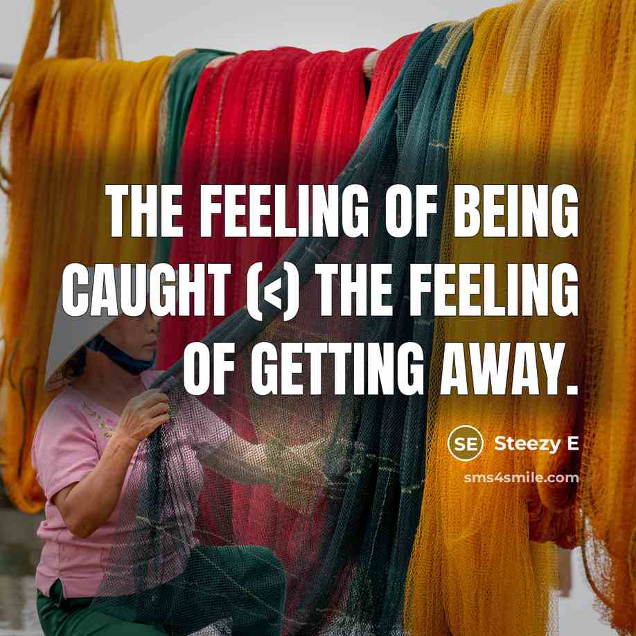 “The feeling of being Caught (” quote by Steezy E