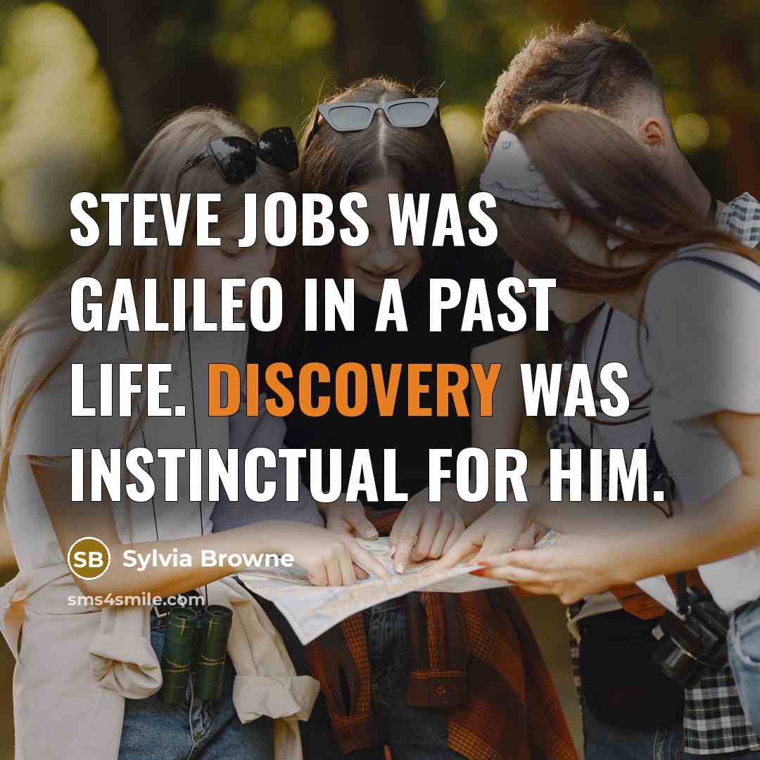 “Steve Jobs was Galileo in a past life. Discovery was…” quote by Sylvia Browne