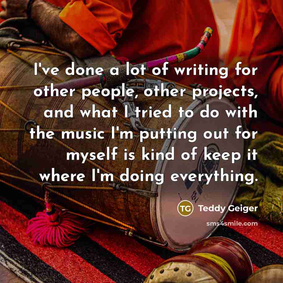 “I've done a lot of writing for other people, other…” quote by Teddy Geiger