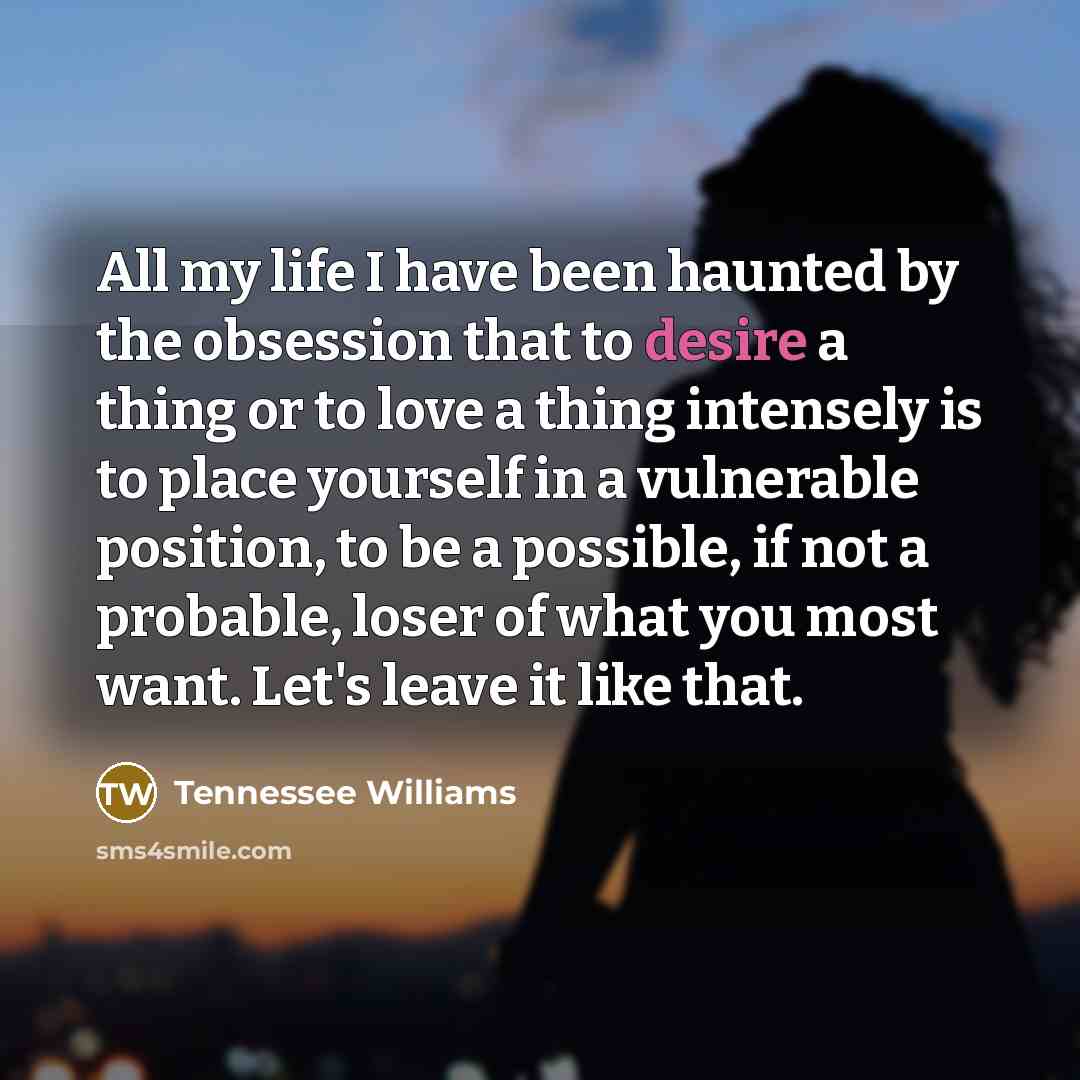 “All my life I have been haunted by the obsession…” quote by Tennessee Williams