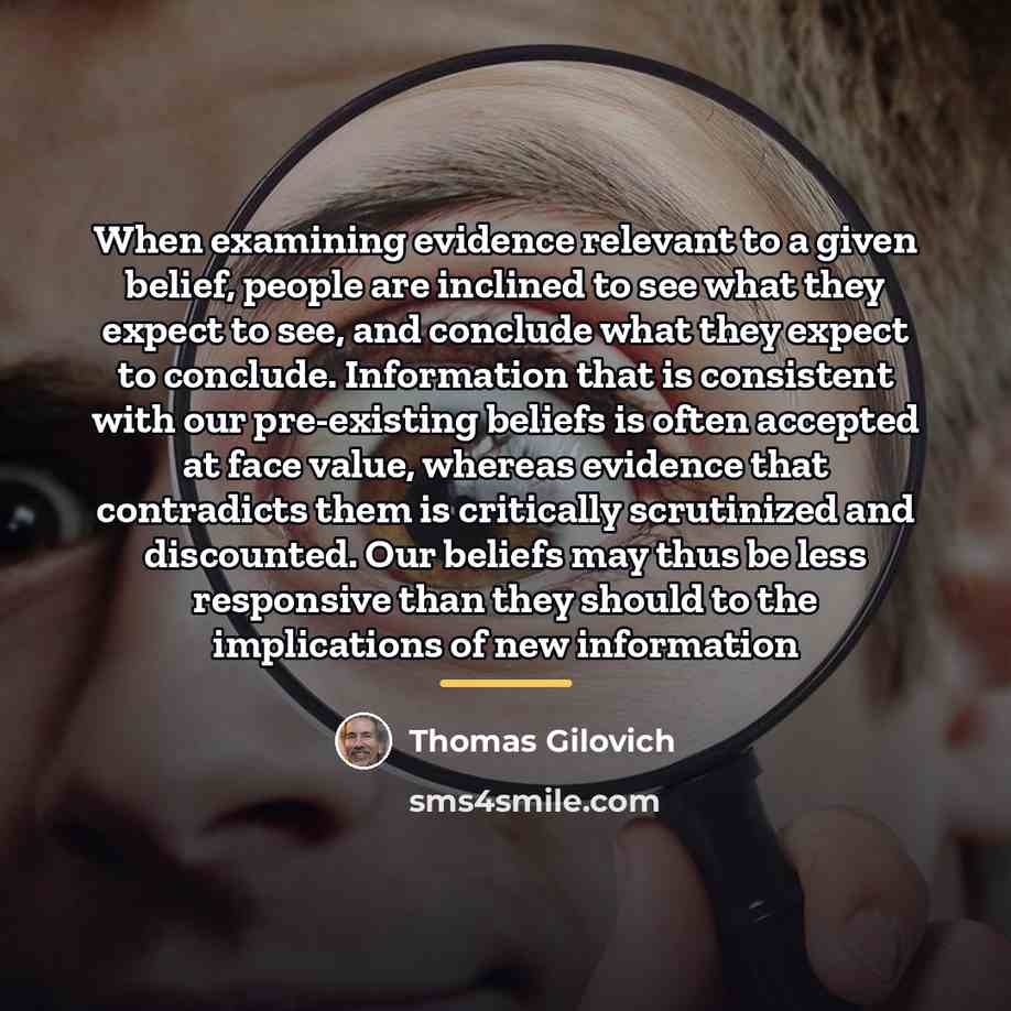 “When examining evidence relevant to a given belief, people are…” quote by Thomas Gilovich
