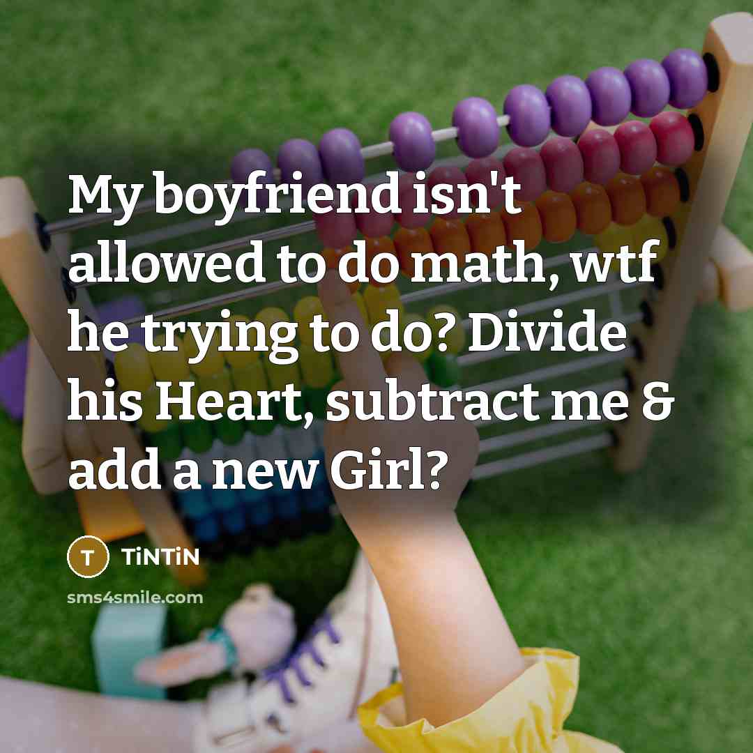 “My boyfriend isn't allowed to do math, wtf he trying…” quote by TiNTiN