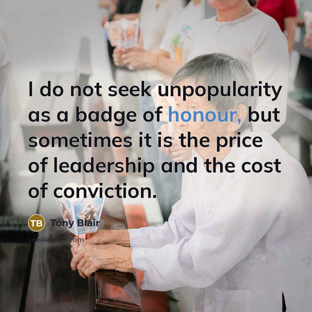 “I do not seek unpopularity as a badge of honour,…” quote by Tony Blair