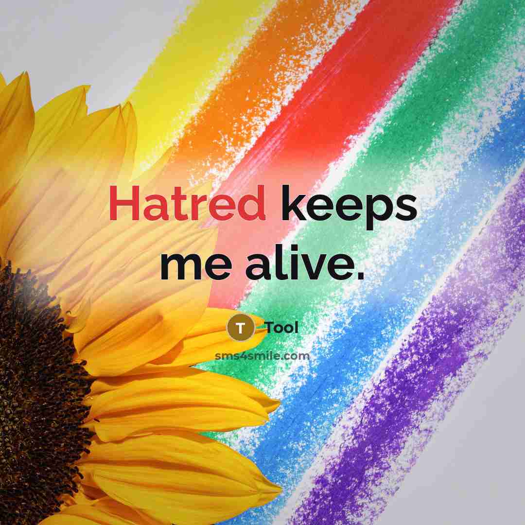 “Hatred keeps me alive.” quote by Tool