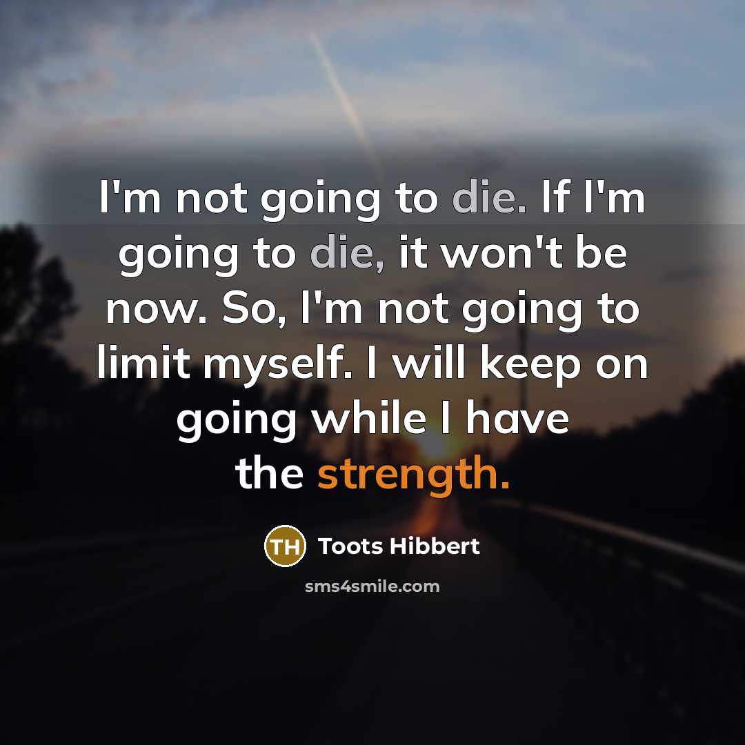 “I'm not going to die. If I'm going to die,…” quote by Toots Hibbert