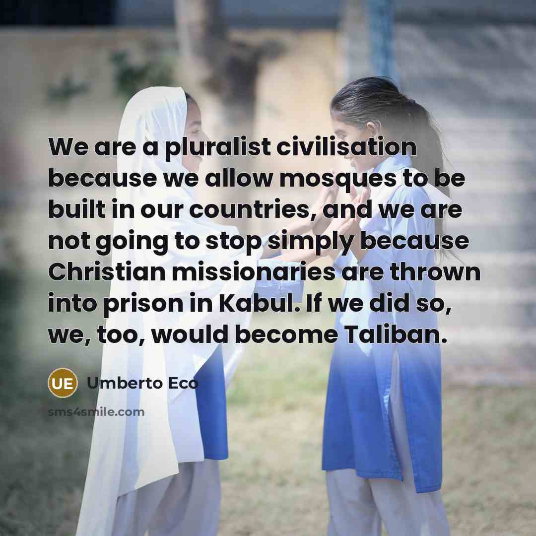 “We are a pluralist civilisation because we allow mosques to…” quote by Umberto Eco