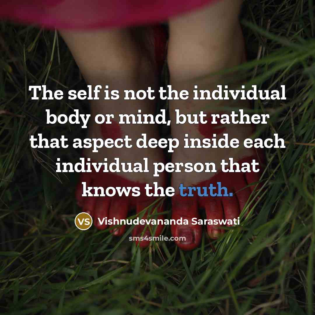 “The self is not the individual body or mind, but…” quote by Vishnudevananda Saraswati