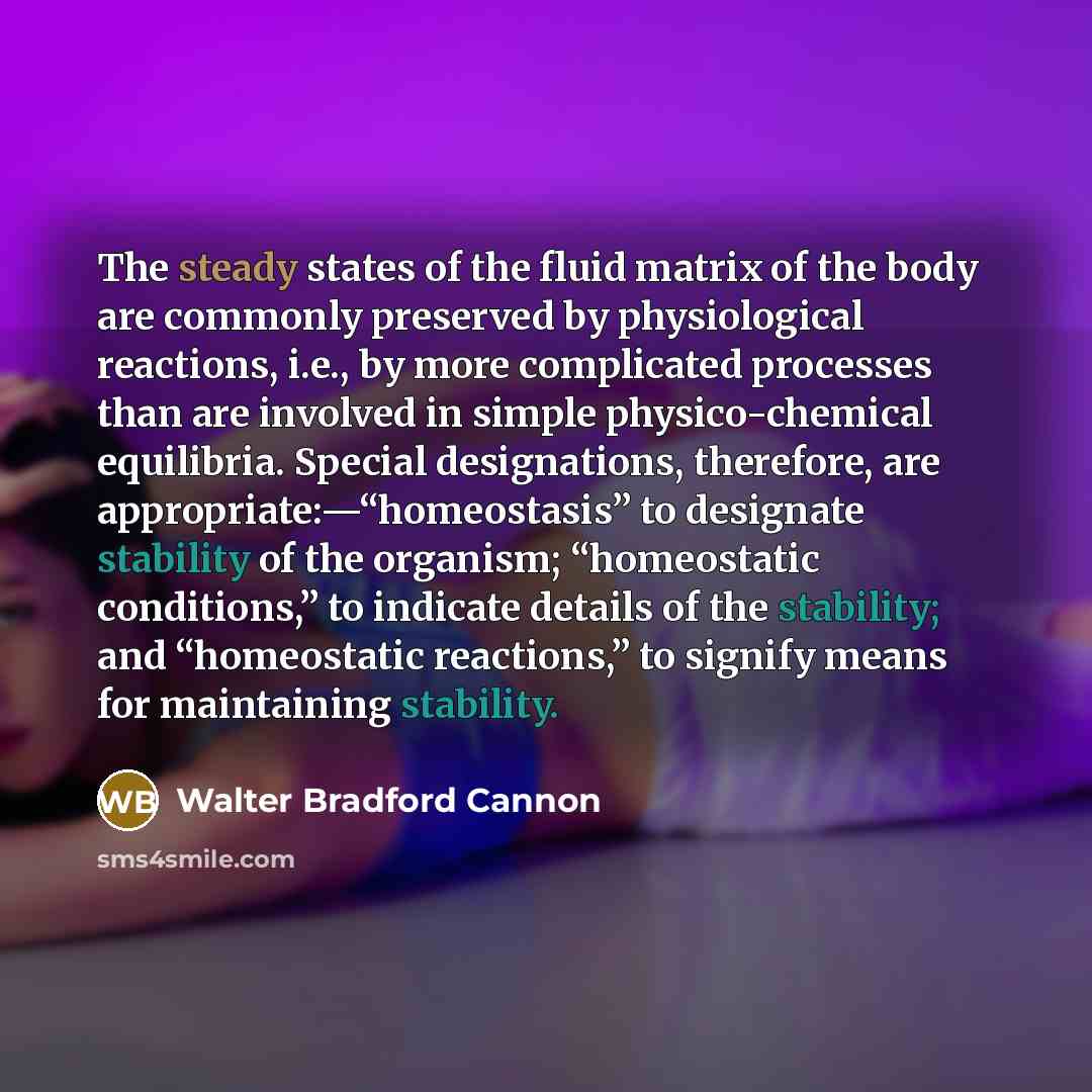 “The steady states of the fluid matrix of the body…” quote by Walter Bradford Cannon