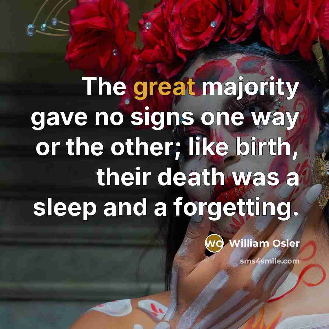 “The great majority gave no signs one way or the…” quote by William Osler