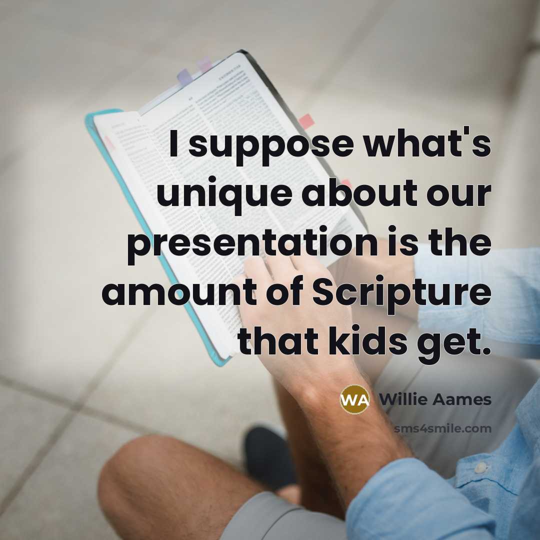 “I suppose what's unique about our presentation is the amount…” quote by Willie Aames