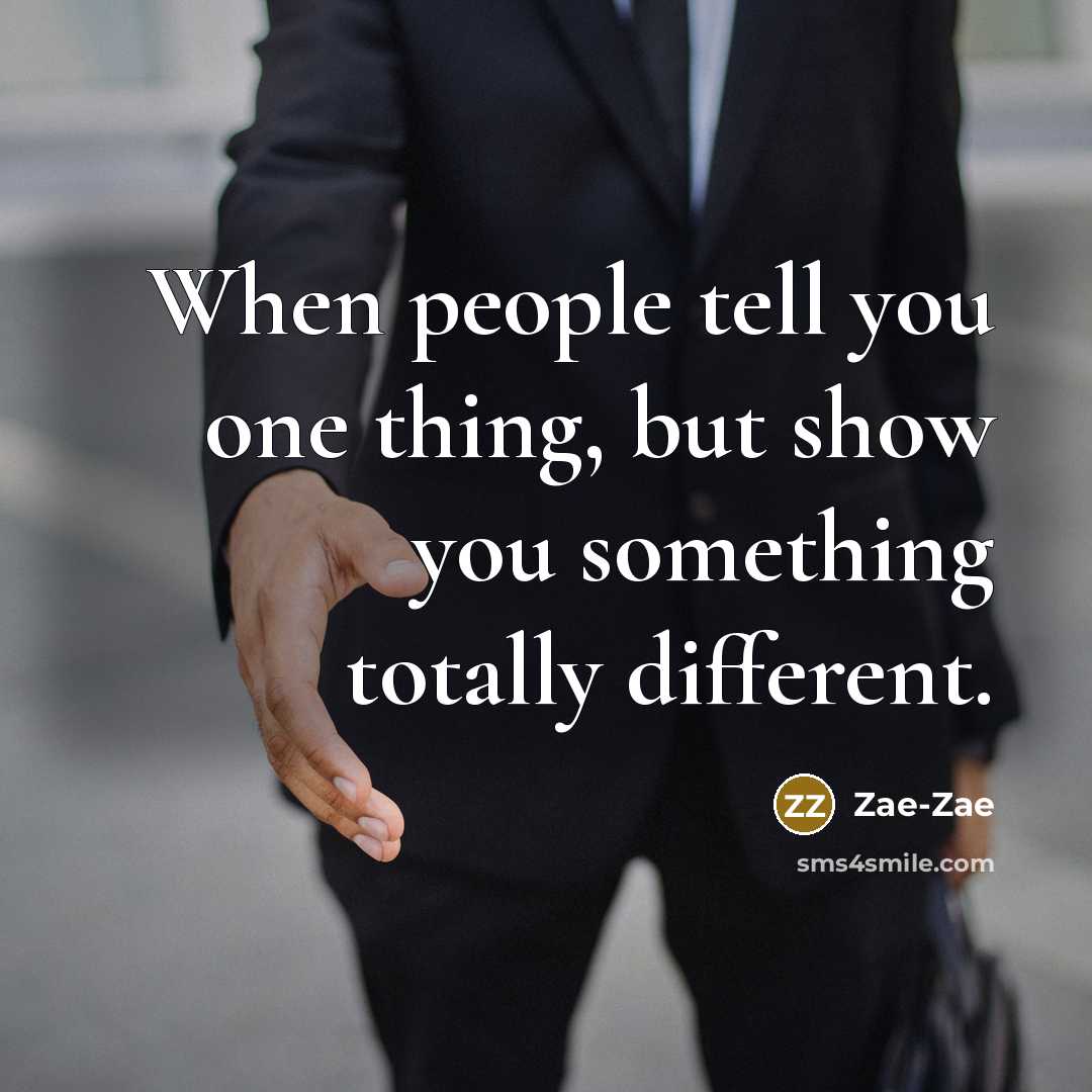 “When people tell you one thing, but show you something…” quote by Zae-Zae