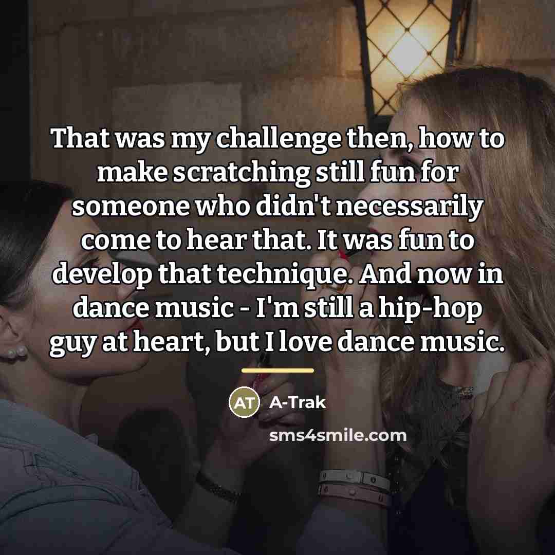 “That was my challenge then, how to make scratching still…” quote by A-Trak