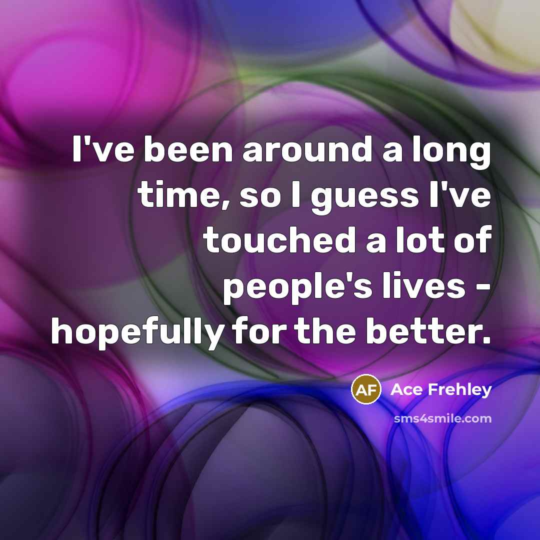 “I've been around a long time, so I guess I've…” quote by Ace Frehley