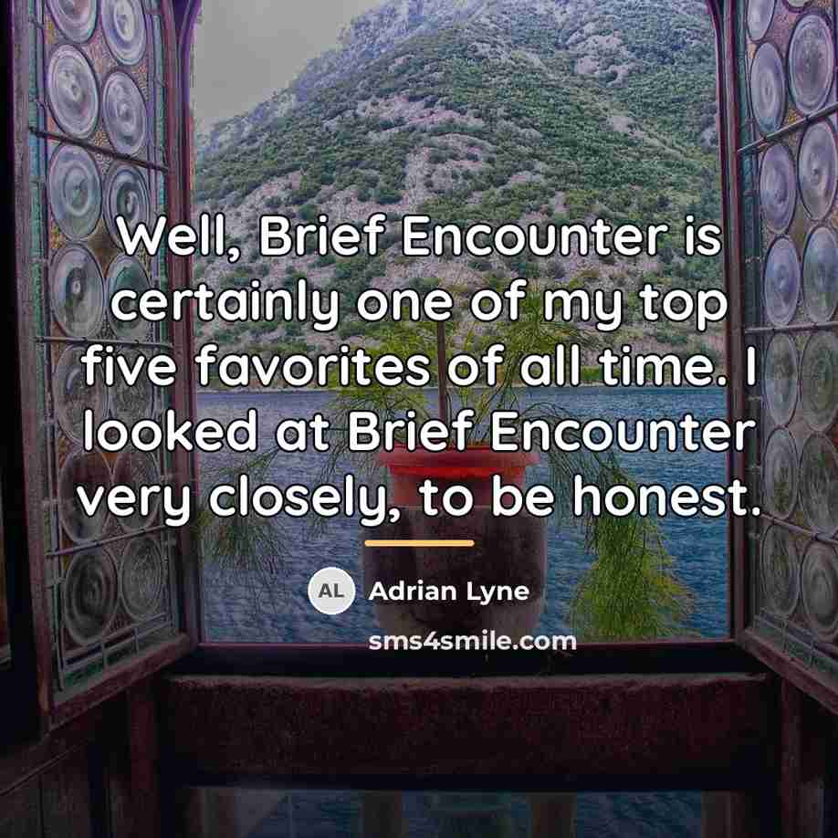 “Well, Brief Encounter is certainly one of my top five…” quote by Adrian Lyne
