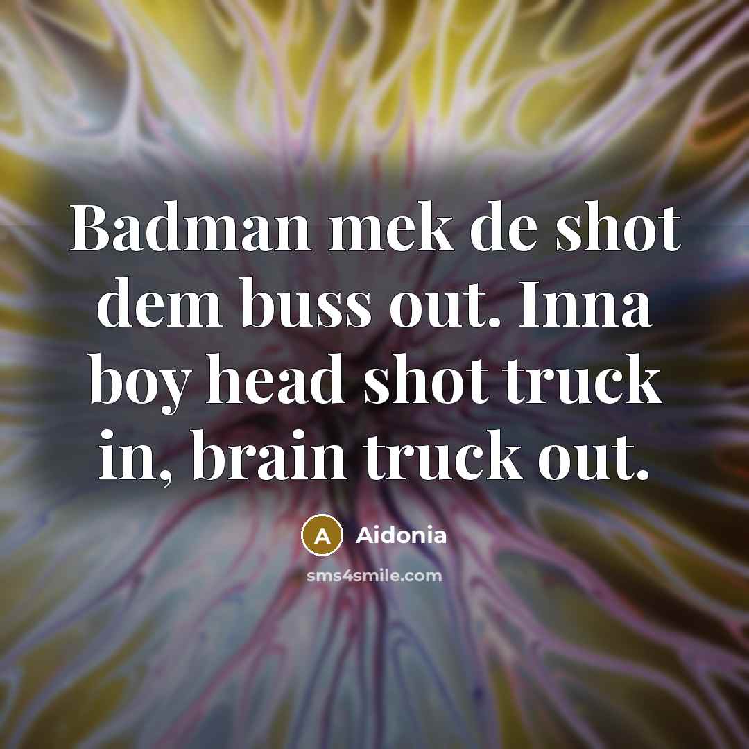 “Badman mek de shot dem buss out. Inna boy head…” quote by Aidonia