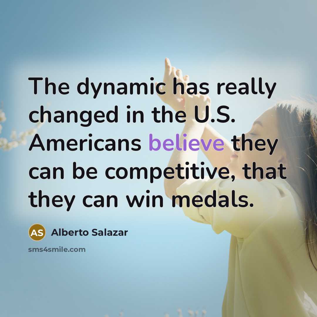 “The dynamic has really changed in the U.S. Americans believe…” quote by Alberto Salazar