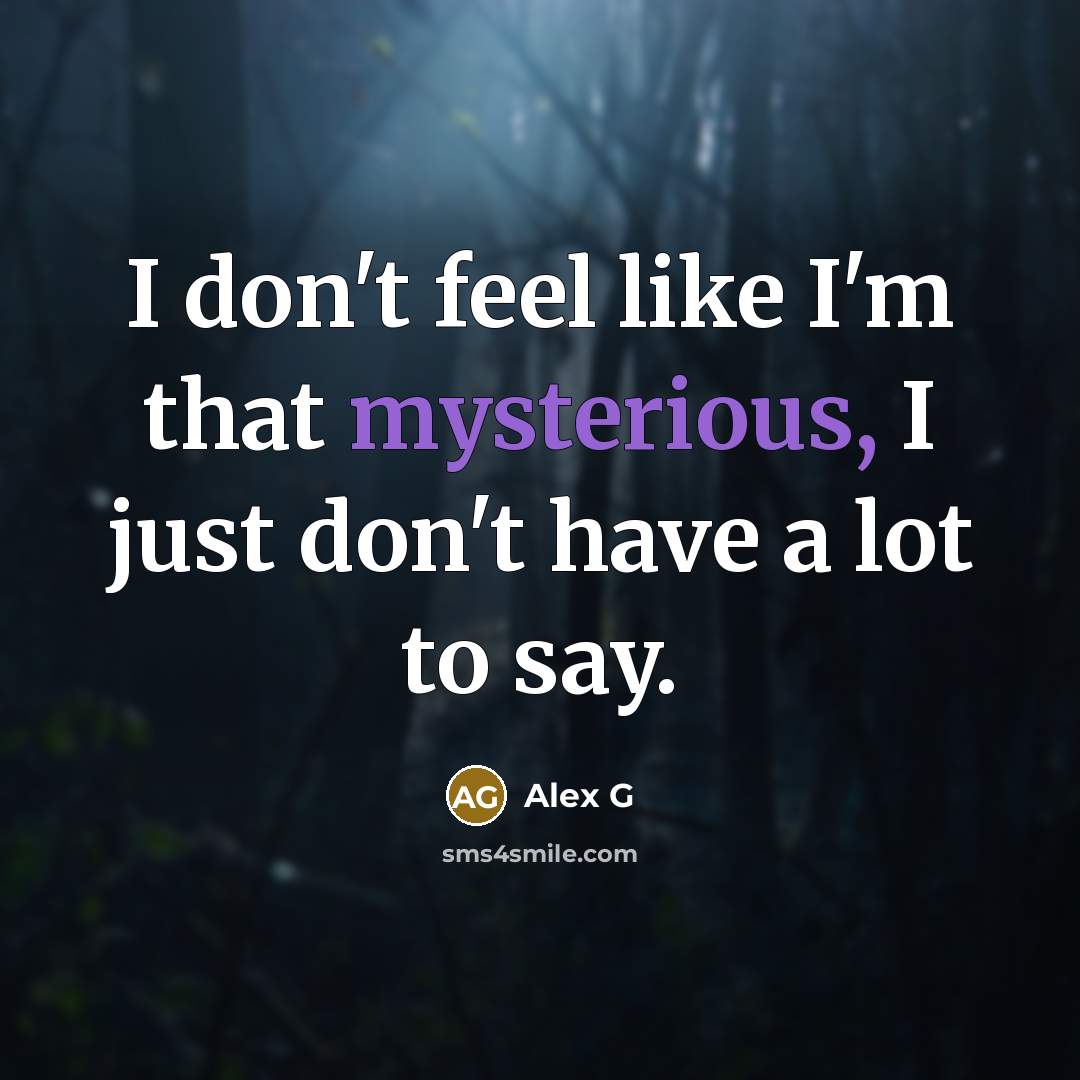 “I don't feel like I'm that mysterious, I just don't…” quote by Alex G