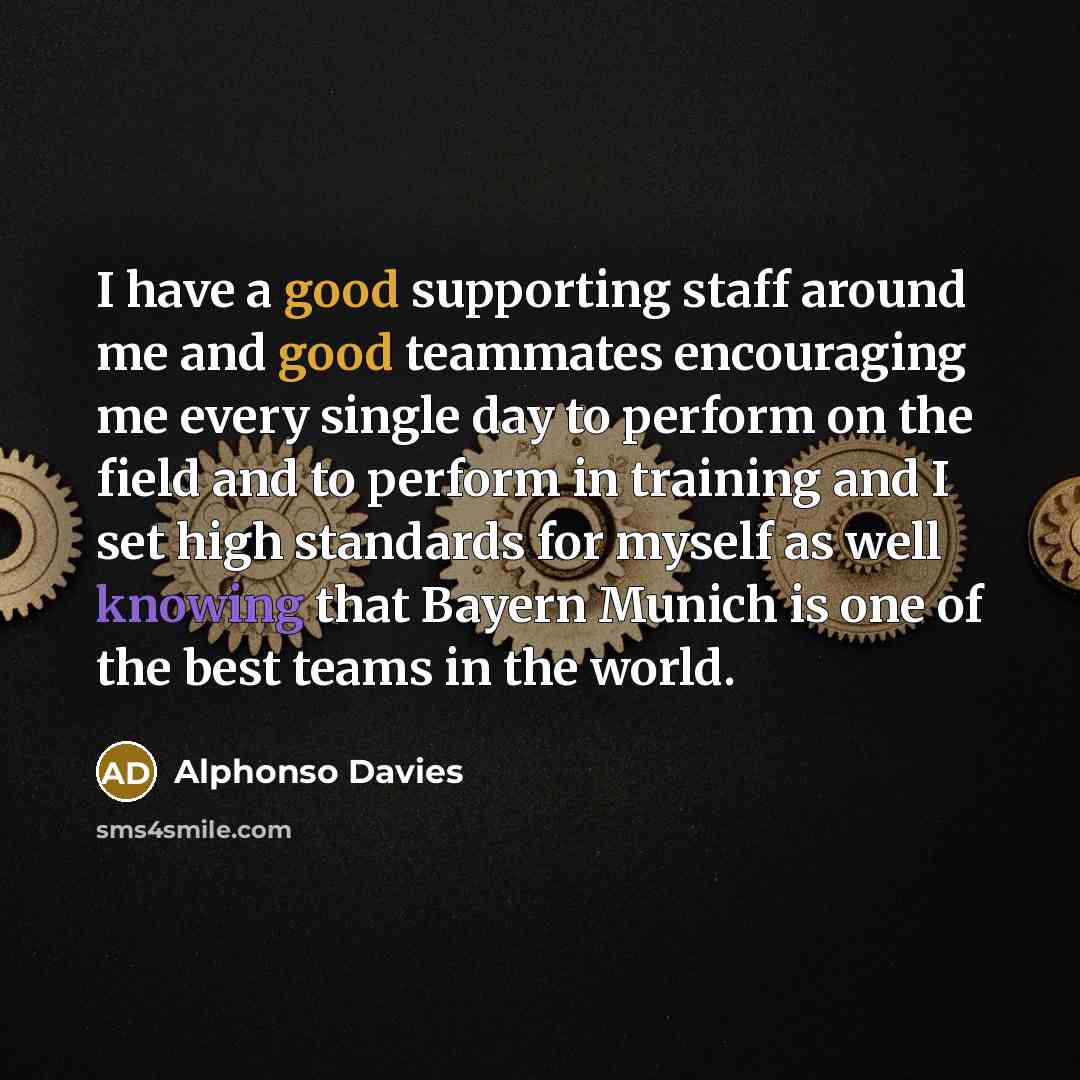 “I have a good supporting staff around me and good…” quote by Alphonso Davies