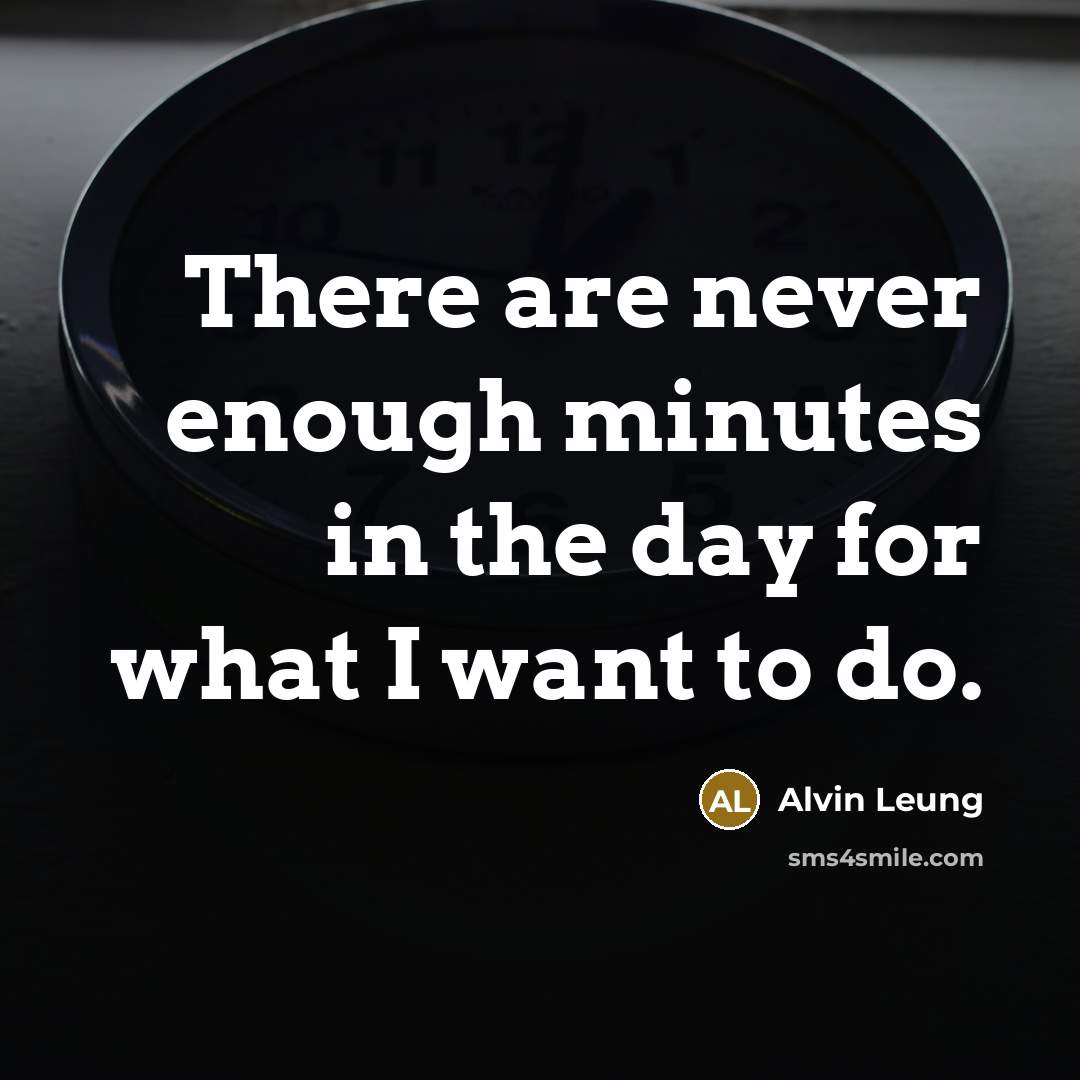 “There are never enough minutes in the day for what…” quote by Alvin Leung