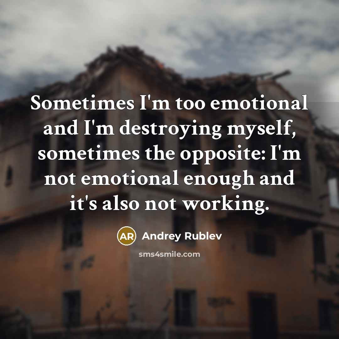 “Sometimes I'm too emotional and I'm destroying myself, sometimes the…” quote by Andrey Rublev