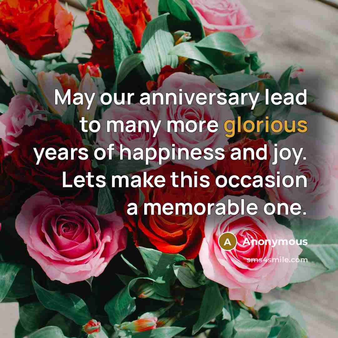 “May our anniversary lead to many more glorious years of…” quote by Anonymous