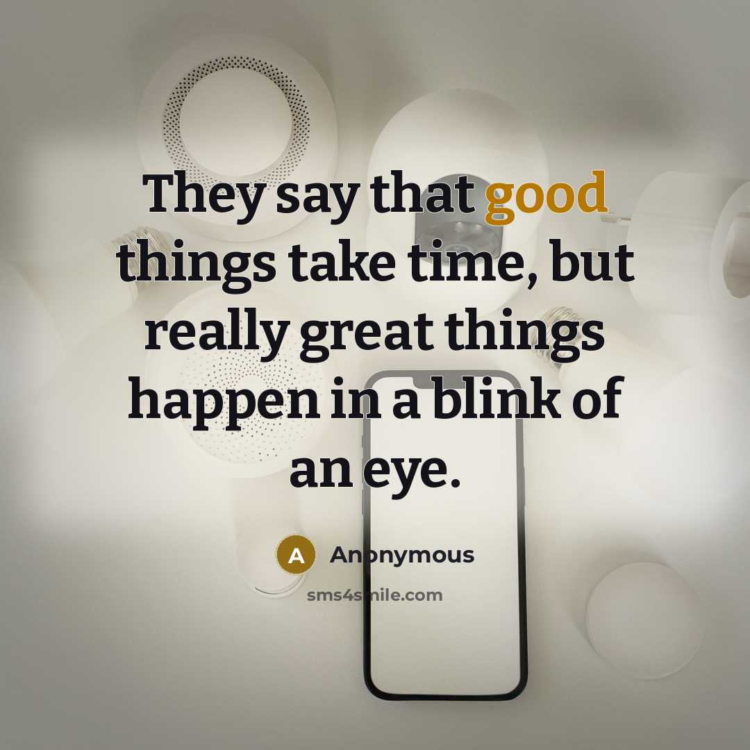 “They say that good things take time, but really great…” quote by Anonymous
