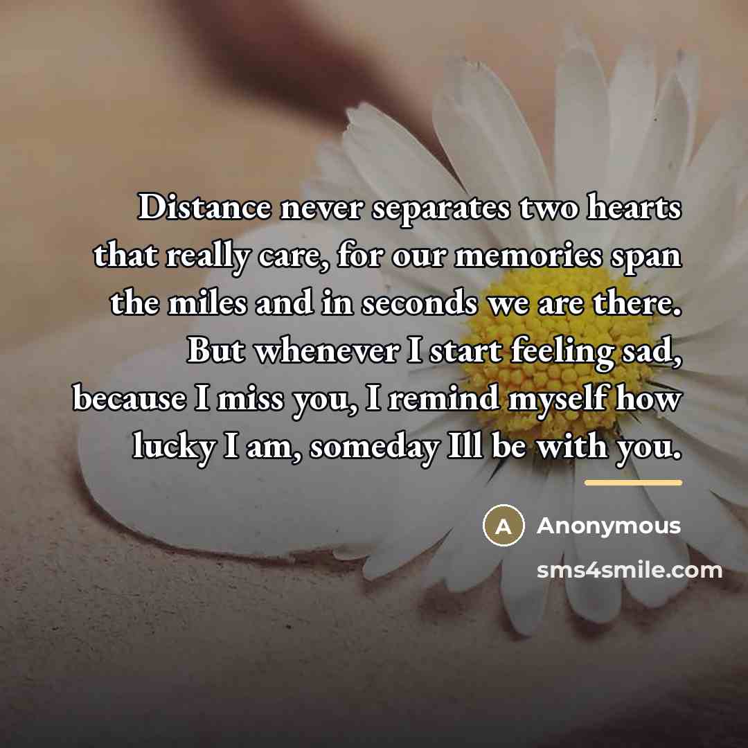“Distance never separates two hearts that really care, for our…” quote by Anonymous