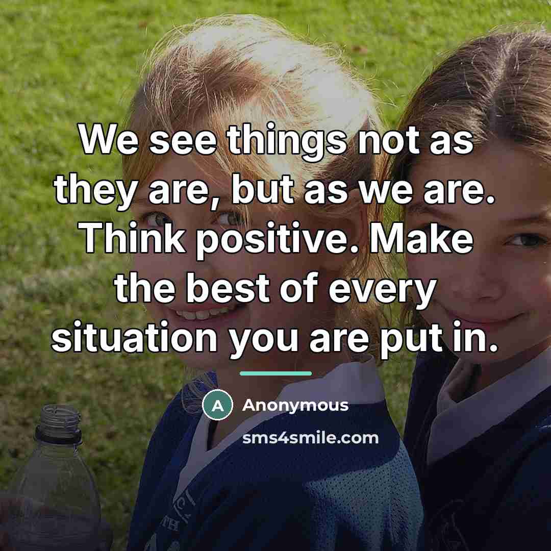 “We see things not as they are, but as we…” quote by Anonymous