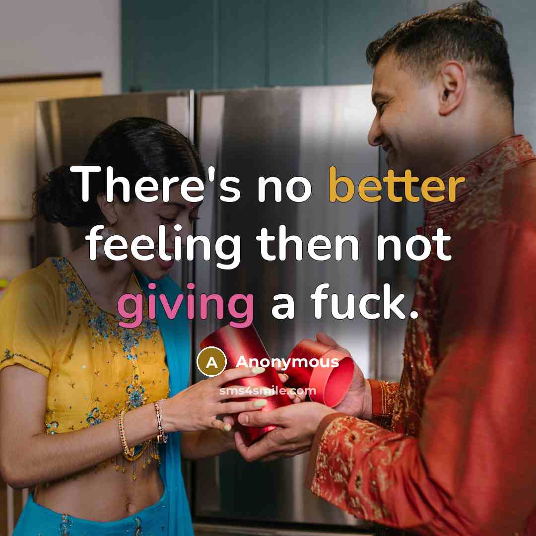 “There's no better feeling then not giving a fuck.” quote by Anonymous
