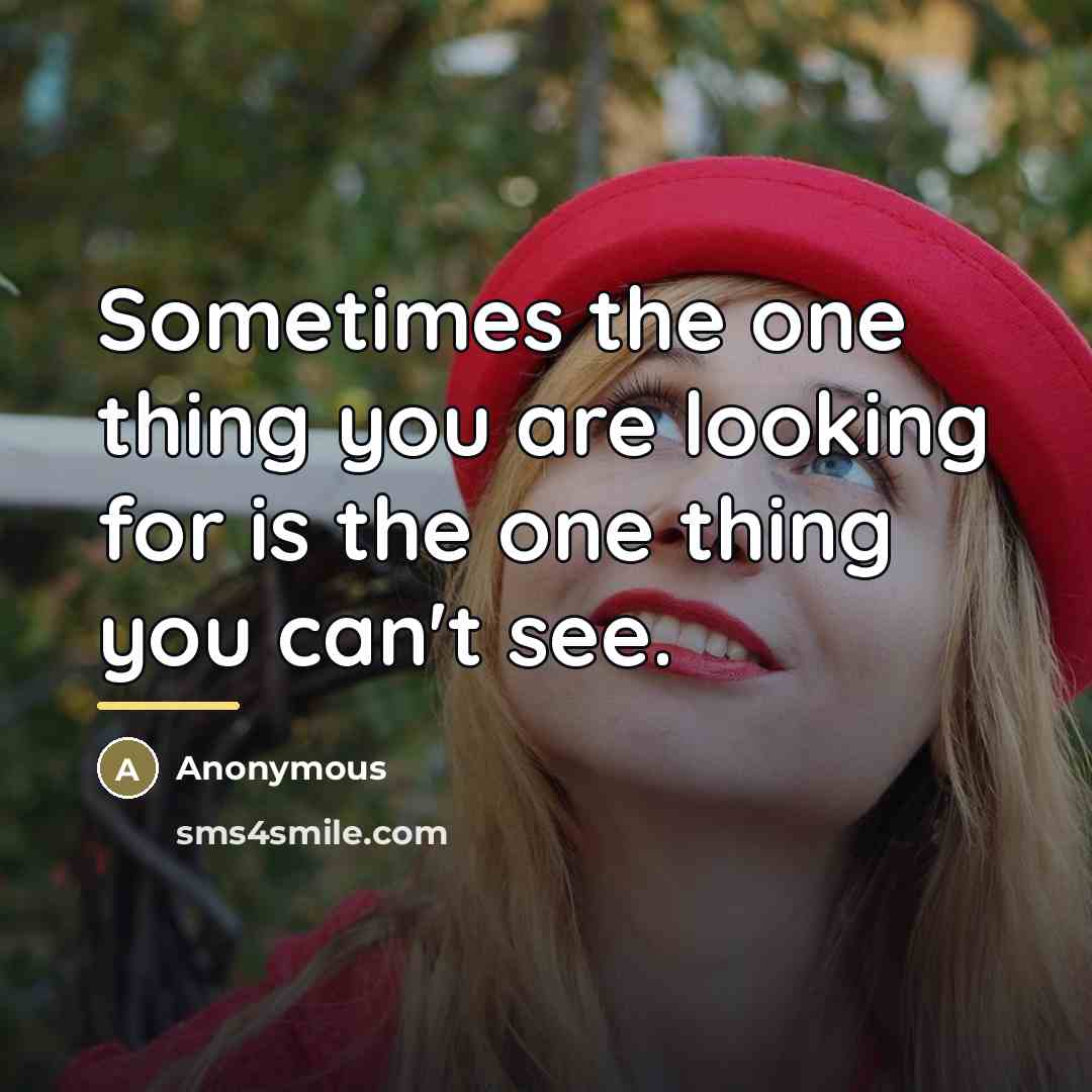 “Sometimes the one thing you are looking for is the…” quote by Anonymous