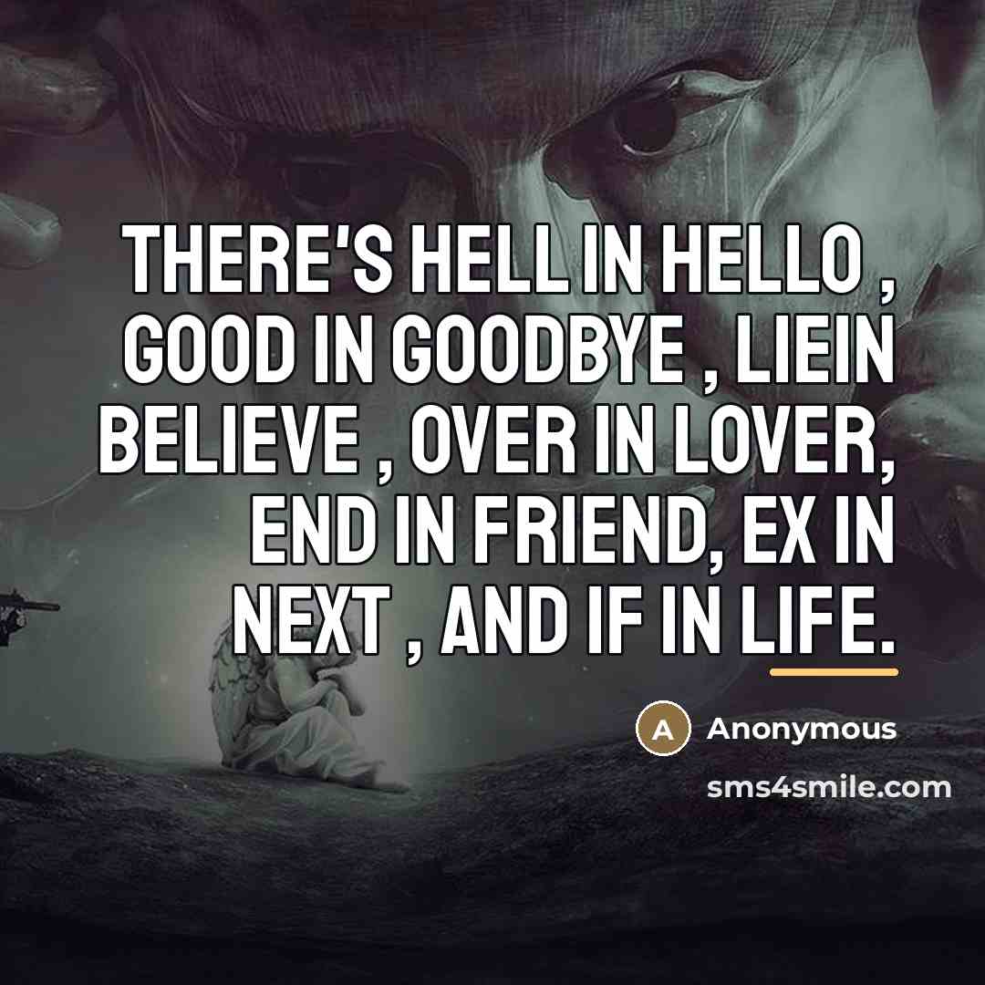 “There's hell in hello , good in goodbye , liein…” quote by Anonymous