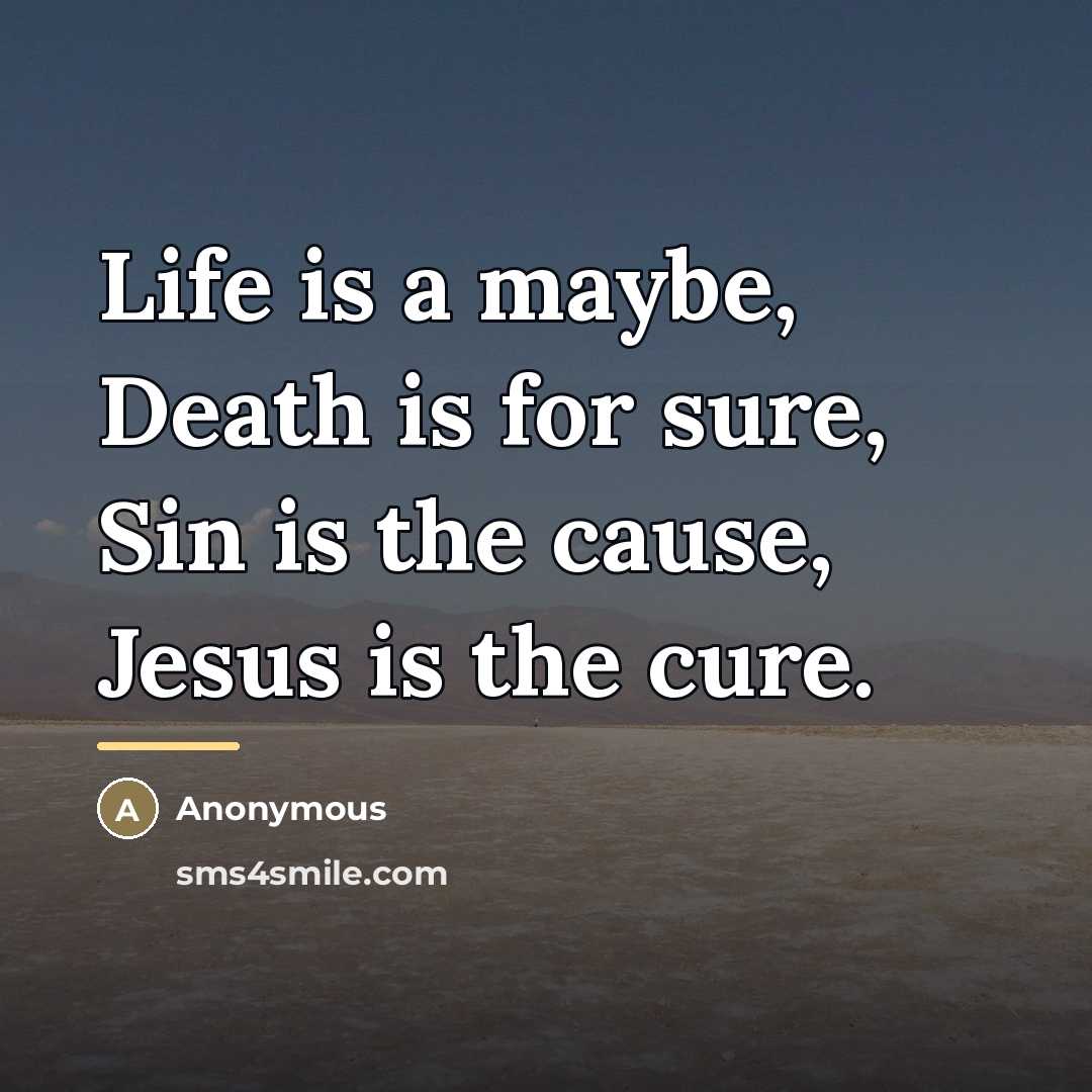 “Life is a maybe, Death is for sure, Sin is…” quote by Anonymous
