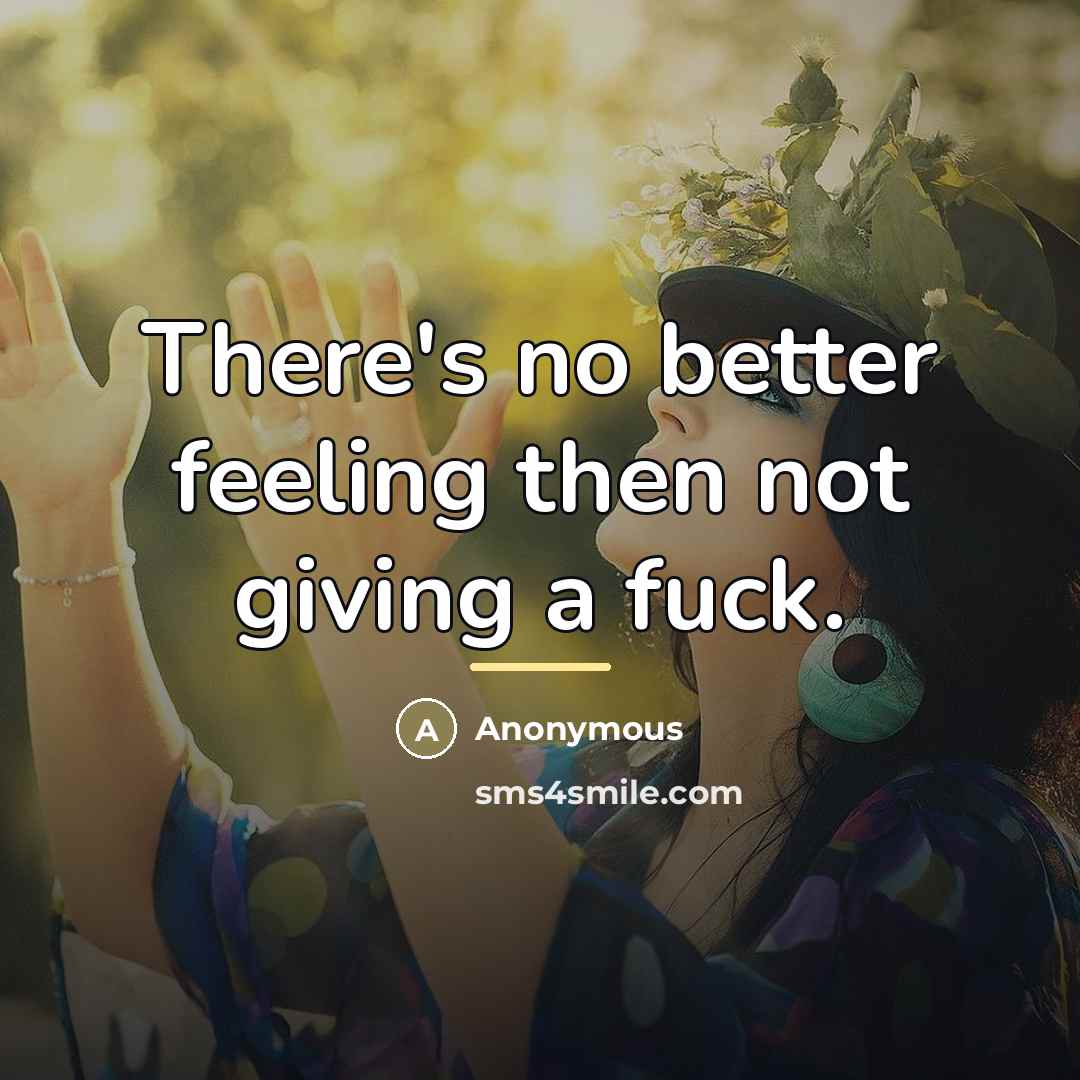 “There's no better feeling then not giving a fuck.…” quote by Anonymous
