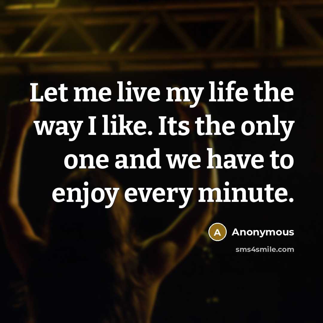 “Let me live my life the way I like. Its…” quote by Anonymous