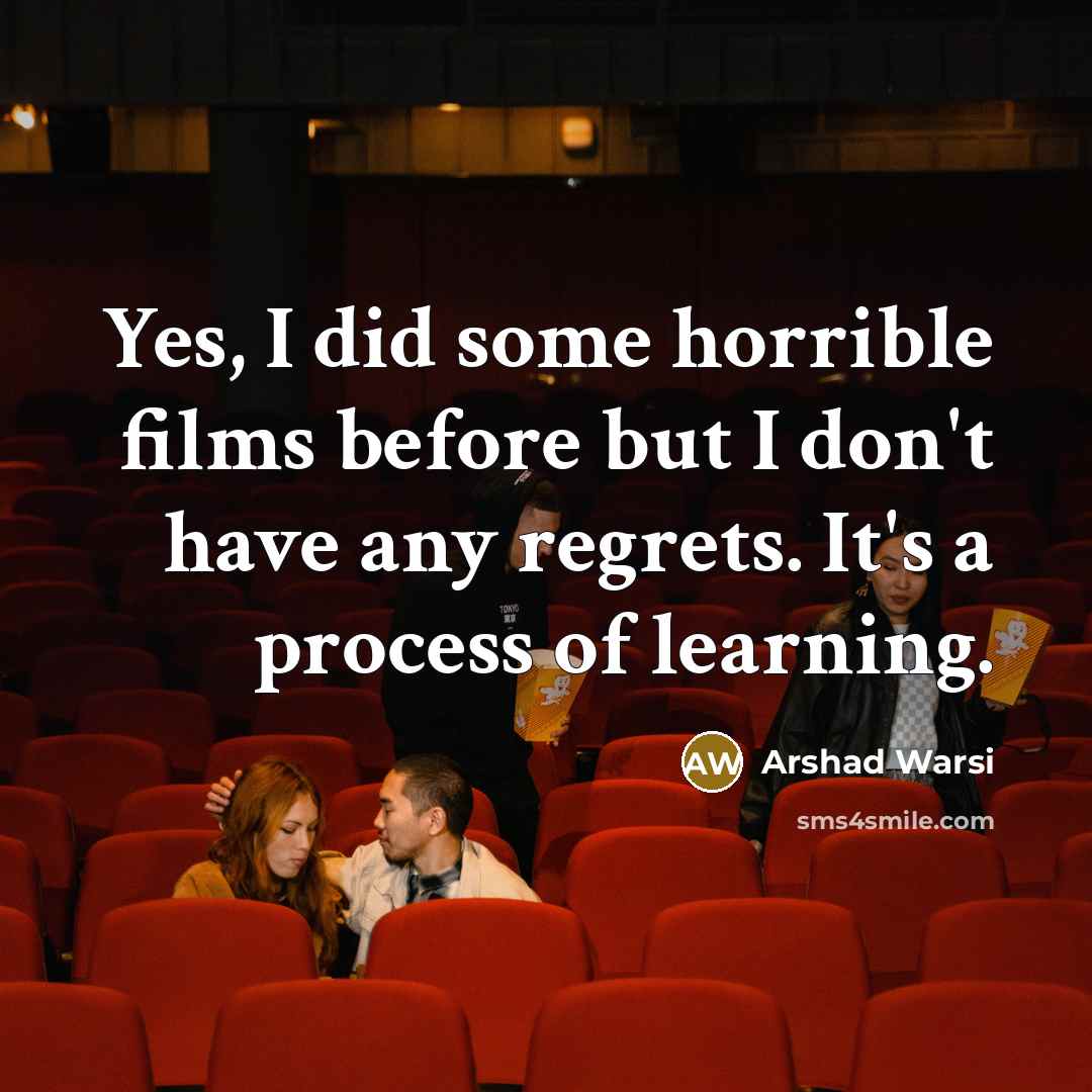 “Yes, I did some horrible films before but I don't…” quote by Arshad Warsi