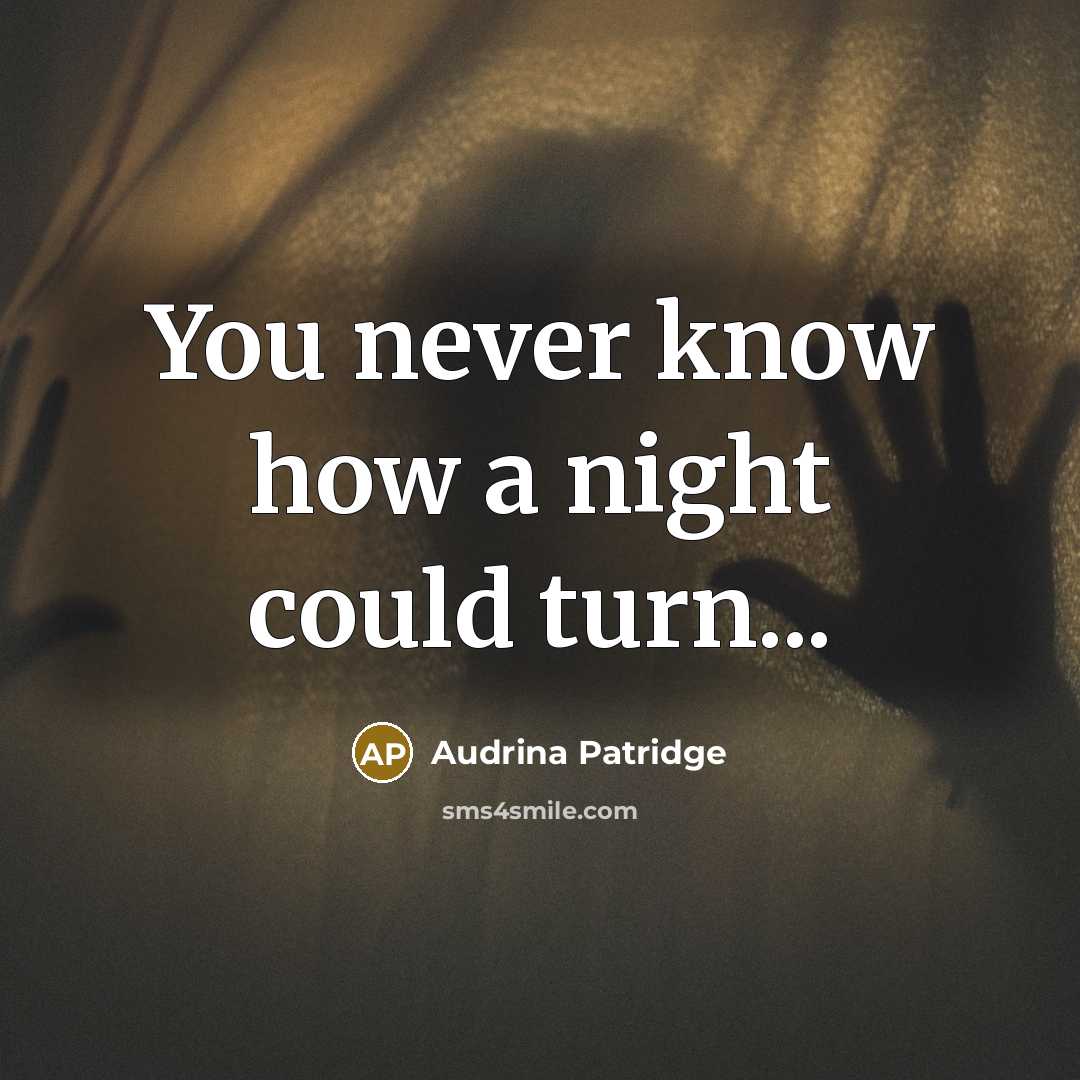 “You never know how a night could turn...” quote by Audrina Patridge