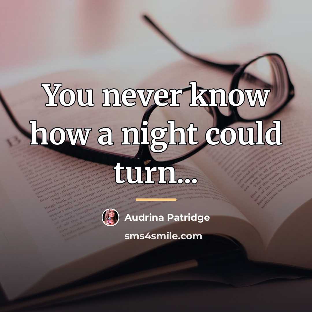 “You never know how a night could turn...…” quote by Audrina Patridge