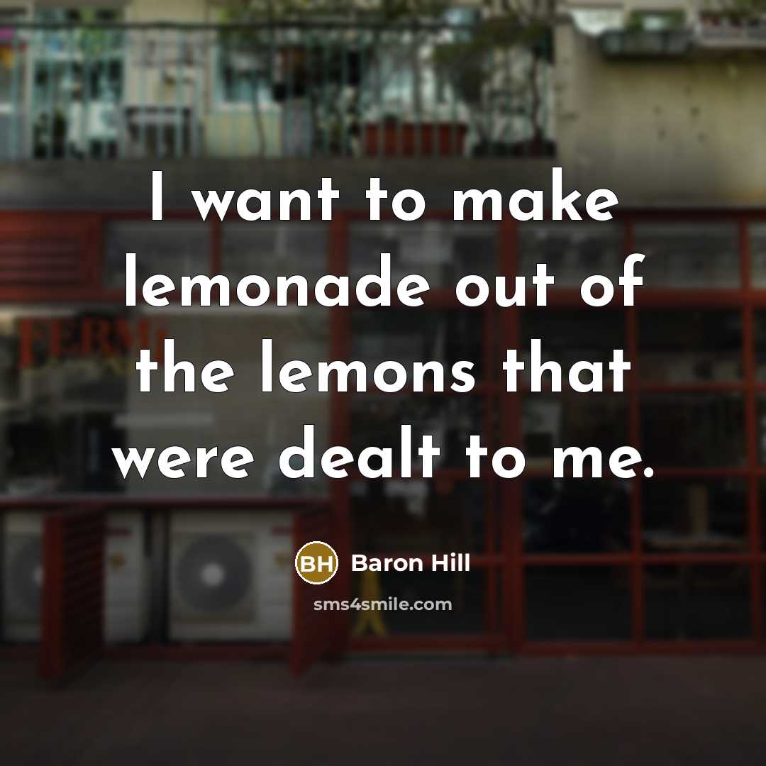 “I want to make lemonade out of the lemons that…” quote by Baron Hill