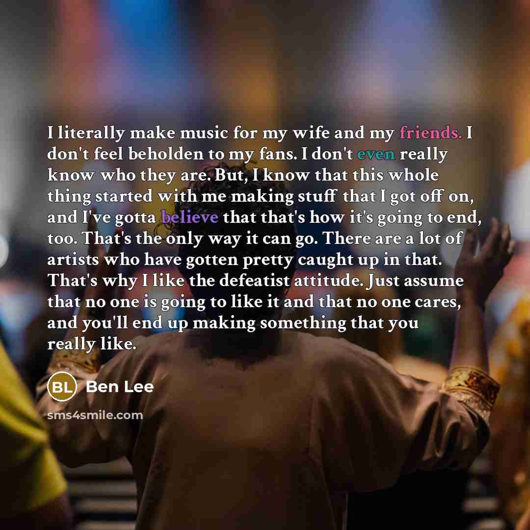 “I literally make music for my wife and my friends.…” quote by Ben Lee