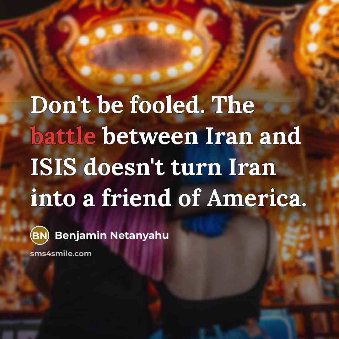 “Don't be fooled. The battle between Iran and ISIS doesn't…” quote by Benjamin Netanyahu