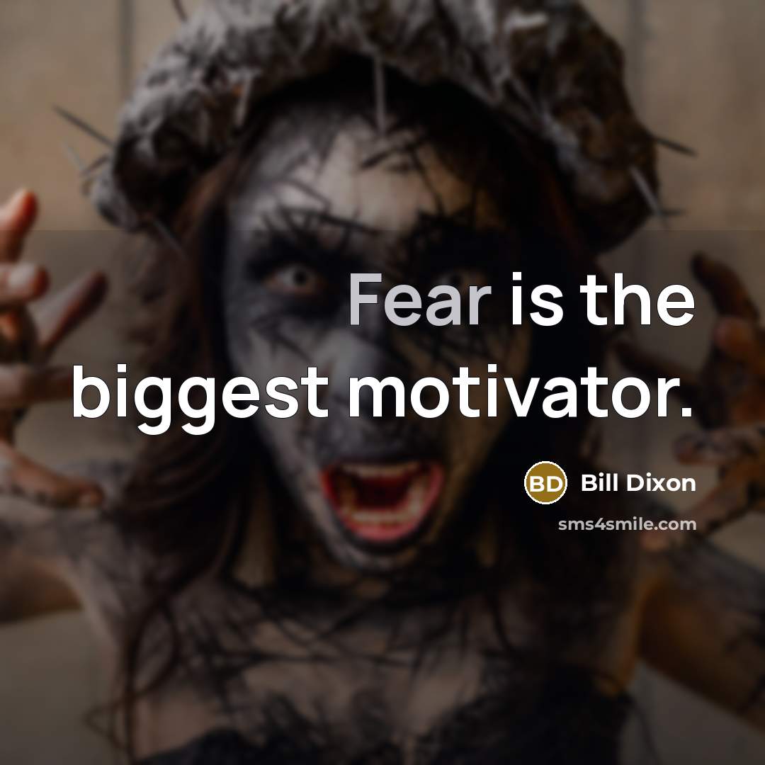 “Fear is the biggest motivator.” quote by Bill Dixon