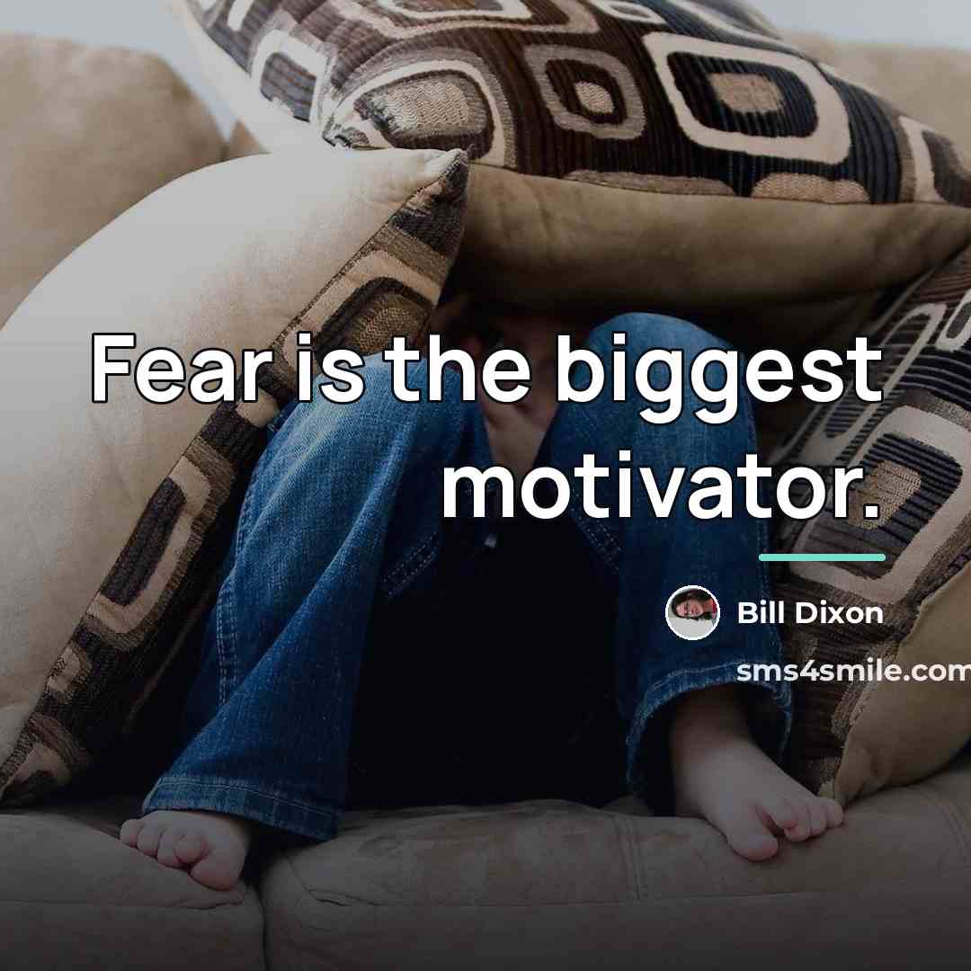 “Fear is the biggest motivator.…” quote by Bill Dixon