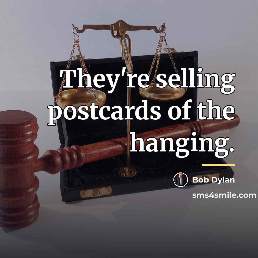 “They're selling postcards of the hanging.…” quote by Bob Dylan