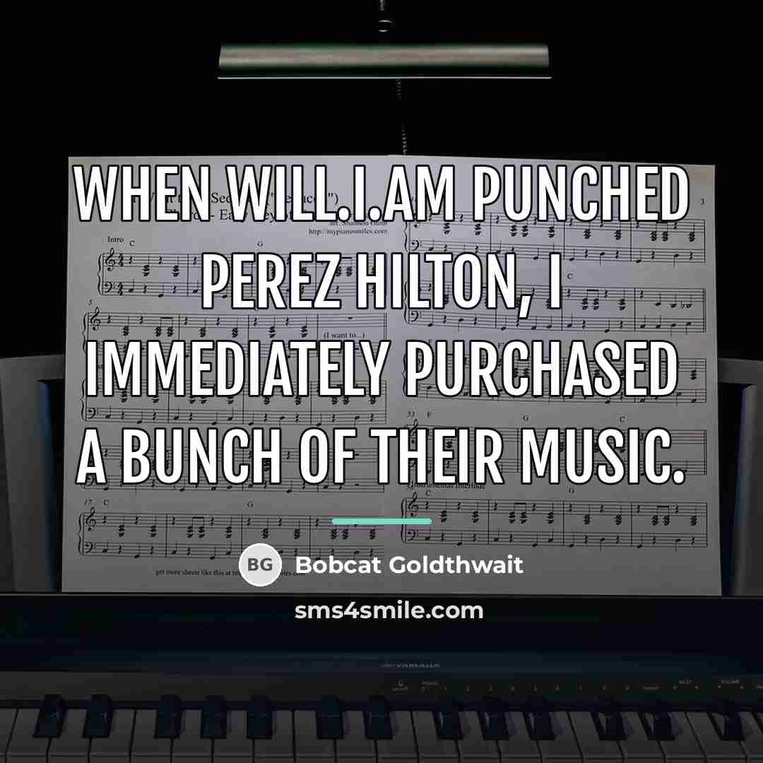 “When Will.I.Am punched Perez Hilton, I immediately purchased a bunch…” quote by Bobcat Goldthwait