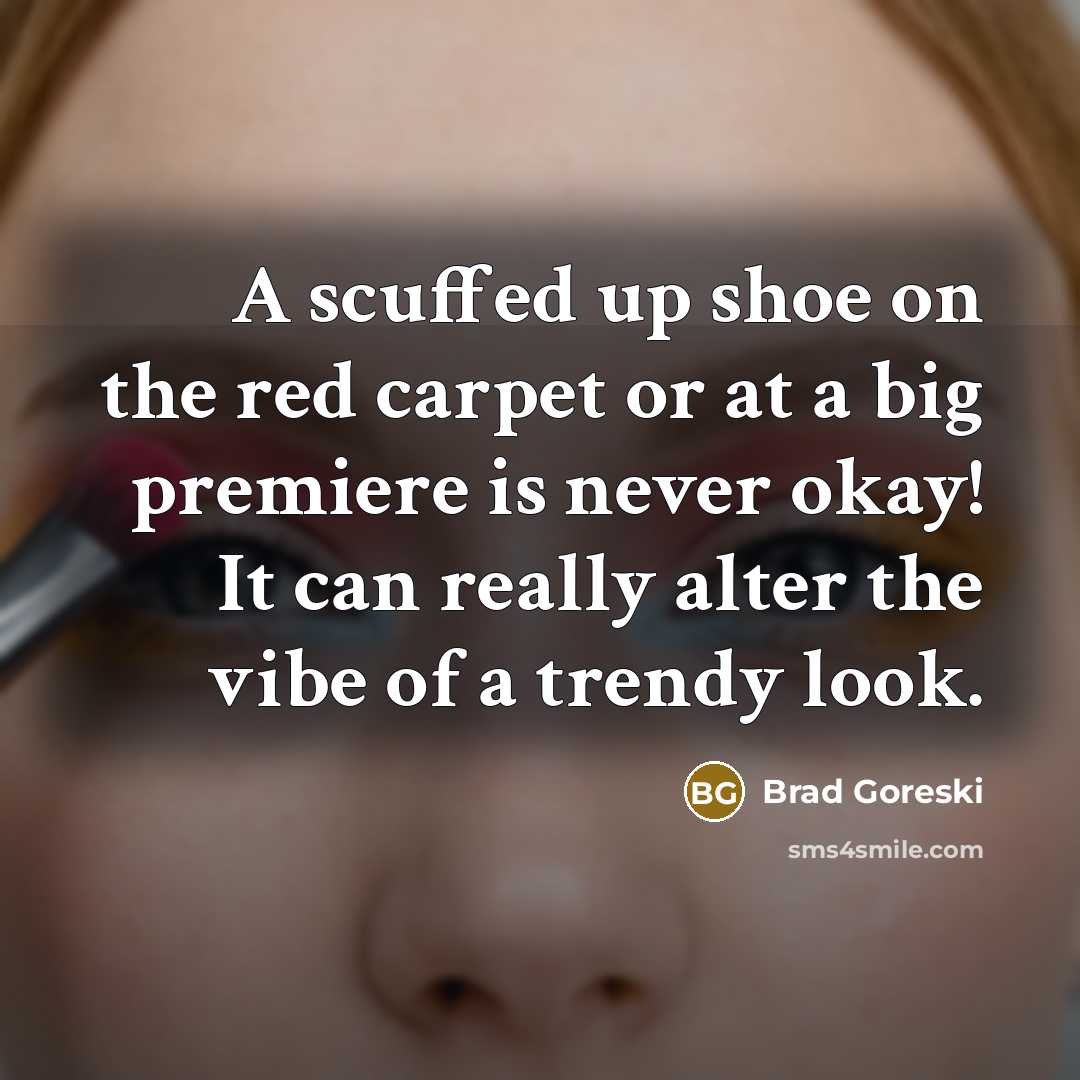 “A scuffed up shoe on the red carpet or at…” quote by Brad Goreski
