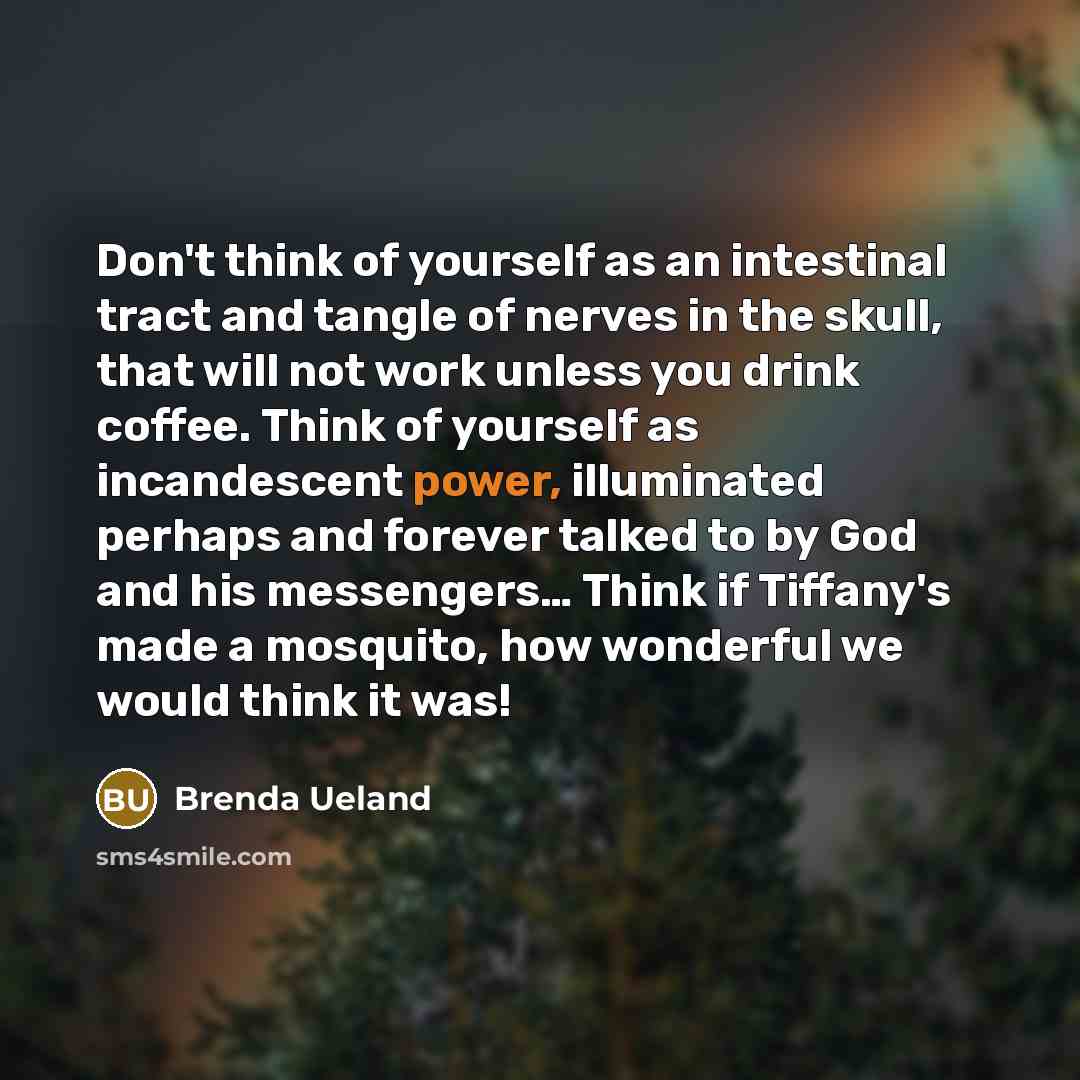 “Don't think of yourself as an intestinal tract and tangle…” quote by Brenda Ueland